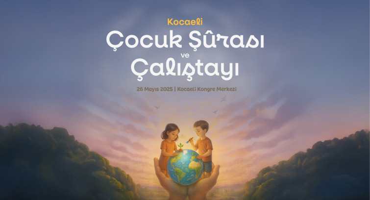 Kocaeli Çocuk Şurası ve Çalıştayı Kocaeli Çocuk Şurası ve Çalıştayı