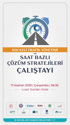 Kocaelı̇ Trafı̇K Yönetı̇mı̇ ve Saat Bazlı Çözüm Stratejı̇lerı̇ Çalıştayı Kocaelı̇ Trafı̇K Yönetı̇mı̇ ve Saat Bazlı Çözüm Stratejı̇lerı̇ Çalıştayı